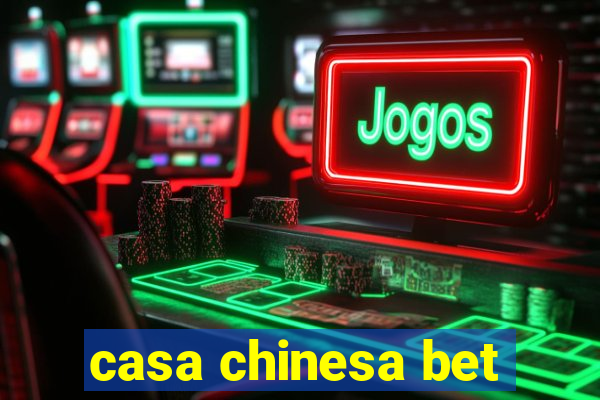casa chinesa bet